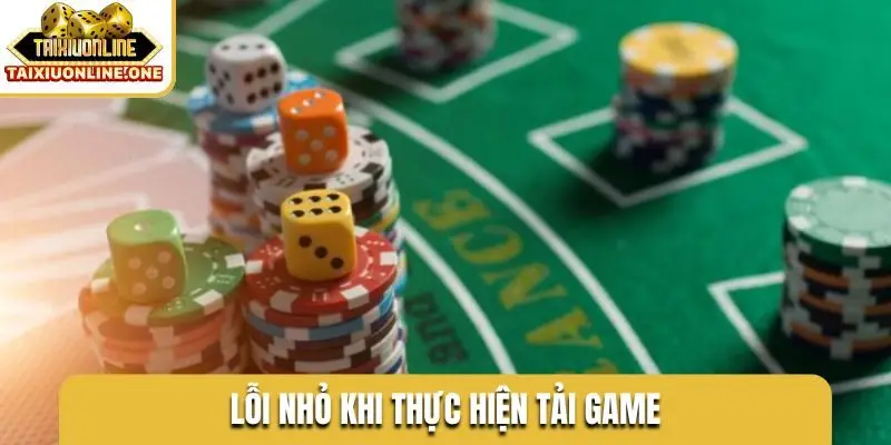 Lỗi nhỏ khi thực hiện tải game