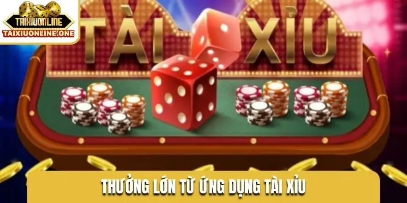 Thưởng lớn từ ứng dụng tài xỉu
